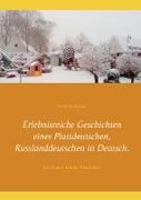 Erlebnisreiche Geschichten eines Plattdeutschen, Russlanddeutschen in Deutsch