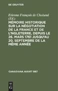 Mémoire historique sur la négotiation de la France et de l'Angleterre, depuis le 26. mars 1761 jusqu'au 20. septembre de la même année