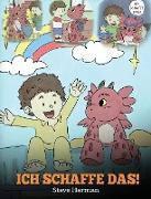 Ich schaffe das!: (I Got This!) Eine süße Kindergeschichte, die Kindern das Selbstvertrauen gibt, auch schwierige Situationen zu meister