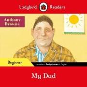 Ladybird Readers Beginner Level - Anthony Browne - My Dad (ELT Graded Reader)
