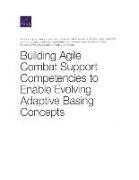 Building Agile Combat Support Competencies to Enable Evolving Adaptive Basing Concepts
