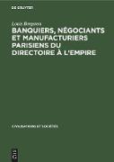 Banquiers, négociants et manufacturiers parisiens du Directoire à l¿Empire