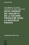 Estat Present de l¿Eglise et de la Colonie Françoise dans la Nouvelle France