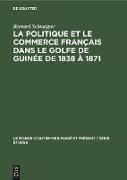 La politique et le commerce français dans le golfe de Guinée de 1838 à 1871