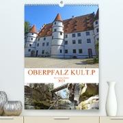 OBERPFALZ KULT.P - Der Norden Bayerns (Premium, hochwertiger DIN A2 Wandkalender 2021, Kunstdruck in Hochglanz)