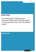 Die musikalische Verarbeitung des ovidschen Mythos um Venus und Adonis in "La purpura de la rosa" und "Der geliebte Adonis"