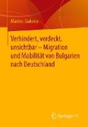 Verhindert, verdeckt, unsichtbar ¿ Migration und Mobilität von Bulgarien nach Deutschland