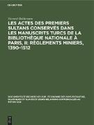 Les actes des premiers sultans conservés dans les manuscrits turcs de la Bibliothèque Nationale à Paris, II: Règlements Miniers, 1390¿1512