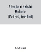 A treatise of celestial mechanics (Part First, Book First)