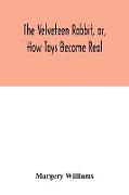 The velveteen rabbit, or, how toys become real