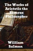 The Works of Aristotle the Famous Philosopher