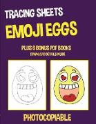 Tracing Sheets (Emoji Eggs): This book has 40 tracing worksheets. This book will assist young children to develop pen control and to exercise their