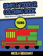 Simple Toddler Coloring Book (Trains): This book has 40 coloring pages with extra thick lines. This book will assist young children to develop pen con