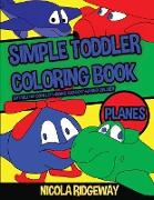 Simple Toddler Coloring Book (Planes): This book has 40 coloring pages with extra thick lines. This book will assist young children to develop pen con