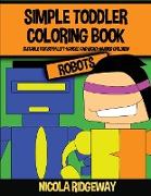 Simple Toddler Coloring Book (Robots): This book has 40 coloring pages with extra thick lines. This book will assist young children to develop pen con