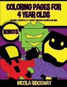 Coloring Pages for 4 Year Olds (Robots): This book has 40 coloring pages. This book will assist young children to develop pen control and to exercise