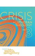 Crisis in Lutheran Theology, Vol. 3: The Validity and Relevance of Historic Lutheranism vs. Its Contemporary Rivals