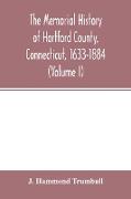 The memorial history of Hartford County, Connecticut, 1633-1884 (Volume I)