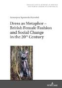 Dress as Metaphor ¿ British Female Fashion and Social Change in the 20th Century