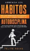 Aprenda los Hábitos de las Personas Altamente Efectivas y Cómo Lograr la Autodisciplina