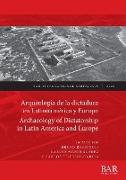 Arqueología de la dictadura en Latinoamérica y Europa / Archaeology of Dictatorship in Latin America and Europe