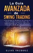 La Guía Avanzada de Swing Trading: La Guía Definitiva Para Principiantes Para Aprender las Mejores Estrategias de Algoritmos, Swing, y Day Trading, ¡P