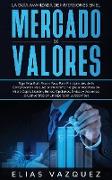 La Guía Avanzada de Inversiones en el Mercado de Valores: Siga Esta Guía Paso a Paso Para Principiantes de la Compraventa Para Aprender Cómo Negociar