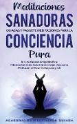 Meditaciones Sanadoras Guiadas y Paquete Meditaciones Para la Conciencia Pura: Incluye Guiones Amigables Para Principiantes Como Sanación de Chakra, V