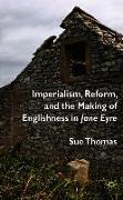 Imperialism, Reform and the Making of Englishness in Jane Eyre