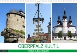 OBERPFALZ KULT.L - Urlaub in Nord-Bayern (Wandkalender 2021 DIN A3 quer)