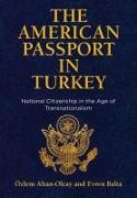 The American Passport in Turkey: National Citizenship in the Age of Transnationalism