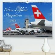 Seltene Luftfahrt Perspektiven (Premium, hochwertiger DIN A2 Wandkalender 2021, Kunstdruck in Hochglanz)