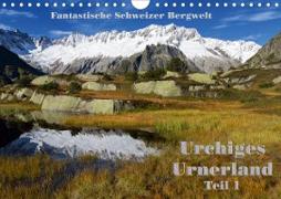 Fantastische Schweizer Bergwelt - Urchiges Urnerland - Teil 1 (Wandkalender 2021 DIN A4 quer)