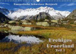 Fantastische Schweizer Bergwelt - Urchiges Urnerland - Teil 1 (Wandkalender 2021 DIN A3 quer)
