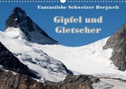 Fantastische Schweizer Bergwelt - Gipfel und Gletscher (Wandkalender 2021 DIN A3 quer)