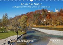 Ab in die Natur - Ausflugsziele im Münchner Umland und Voralpenland (Wandkalender 2021 DIN A3 quer)