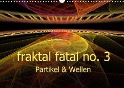 fraktal fatal no. 3 Partikel & Wellen (Wandkalender 2021 DIN A3 quer)