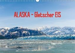 ALASKA Gletscher EIS (Wandkalender 2021 DIN A3 quer)