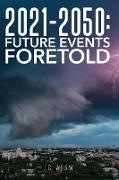 2021 - 2050 FUTURE EVENTS FORETOLD