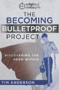 The Becoming Bulletproof Project: Discovering the Hero Within