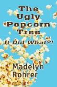 The Ugly Popcorn Tree: It Did What?!