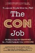 The Con Job: Getting Ahead for Competence in a World Obsessed with Confidence
