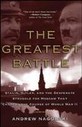 Greatest Battle: Stalin, Hitler, and the Desperate Struggle for Moscow That Changed the Course of World War II