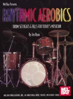 Rhythmic Aerobics: Drum Set Beats & Fills for Today's Musician