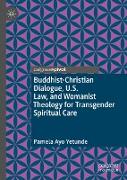 Buddhist-Christian Dialogue, U.S. Law, and Womanist Theology for Transgender Spiritual Care