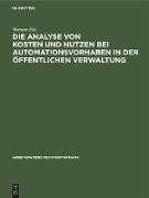 Die Analyse von Kosten und Nutzen bei Automationsvorhaben in der öffentlichen Verwaltung