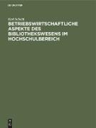 Betriebswirtschaftliche Aspekte des Bibliothekswesens im Hochschulbereich