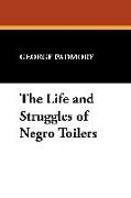 The Life and Struggles of Negro Toilers