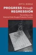 Progress Through Regression: The Life Story of the Empirical Cobb-Douglas Production Function