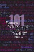 101 WOMEN WHO SHAPED SOUTH CAROLINA